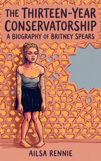 Cover of The Thirteen-Year Conservatorship, a biography of Britney Spears