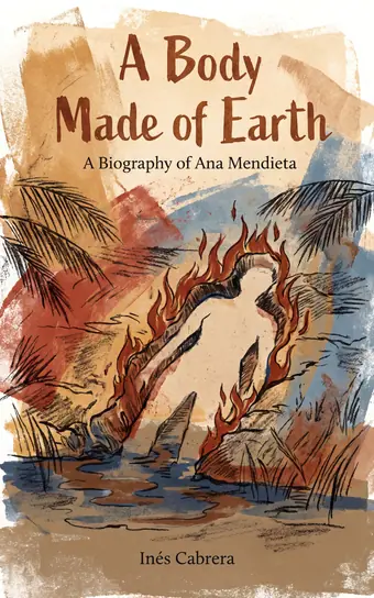 Cover of A Body Made of Earth, a biography of Ana Mendieta