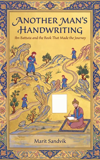 Cover of Another Man's Handwriting, a biography of Ibn Battuta