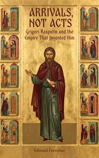 Cover of Arrivals, Not Acts, a biography of Rasputin